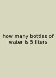 How Many Bottles Of Water Is 5 Liters