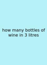 How Many Bottles Of Wine In 3 Litres