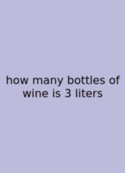 How Many Bottles Of Wine Is 3 Liters