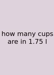 How Many Cups Are In 1.75 L