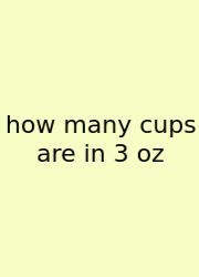 How Many Cups Are In 3 Oz