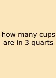 How Many Cups Are In 3 Quarts