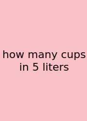 How Many Cups In 5 Liters
