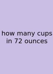 How Many Cups In 72 Ounces