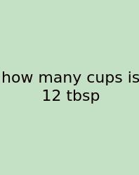 How Many Cups Is 12 Tbsp