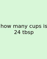 How Many Cups Is 24 Tbsp