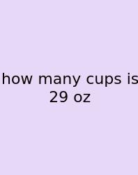 How Many Cups Is 29 Oz