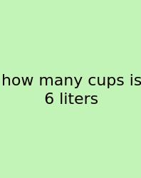 How Many Cups Is 6 Liters