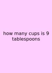 How Many Cups Is 9 Tablespoons