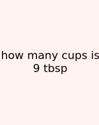 How Many Cups Is 9 Tbsp