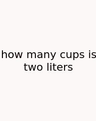 How Many Cups Is Two Liters