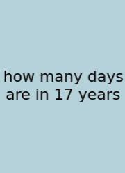 How Many Days Are In 17 Years