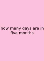 How Many Days Are In Five Months