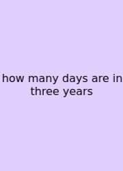 How Many Days Are In Three Years