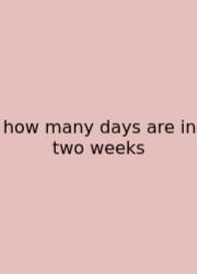 How Many Days Are In Two Weeks