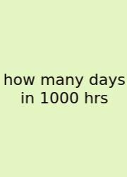 How Many Days In 1000 Hrs
