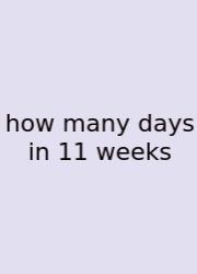 How Many Days In 11 Weeks