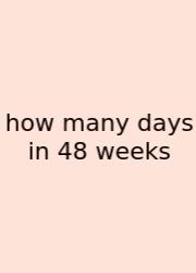 How Many Days In 48 Weeks