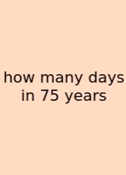 How Many Days In 75 Years