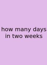 How Many Days In Two Weeks