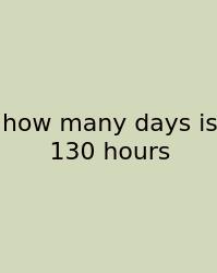 How Many Days Is 130 Hours