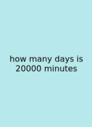 How Many Days Is 20000 Minutes