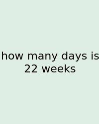 How Many Days Is 22 Weeks