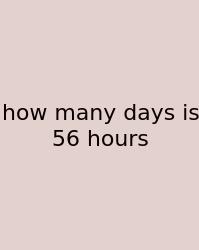 How Many Days Is 56 Hours