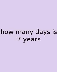 How Many Days Is 7 Years