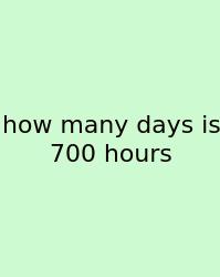How Many Days Is 700 Hours