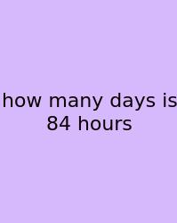 How Many Days Is 84 Hours
