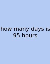 How Many Days Is 95 Hours