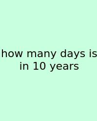 How Many Days Is In 10 Years