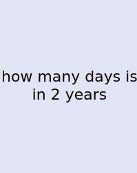 How Many Days Is In 2 Years