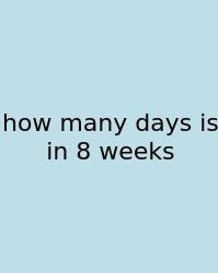 How Many Days Is In 8 Weeks
