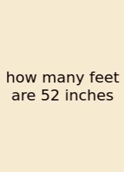 How Many Feet Are 52 Inches