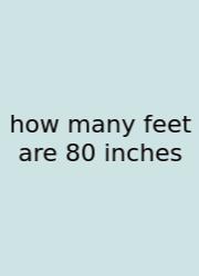 How Many Feet Are 80 Inches