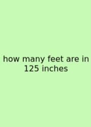 How Many Feet Are In 125 Inches