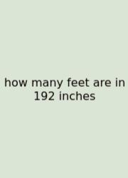 How Many Feet Are In 192 Inches
