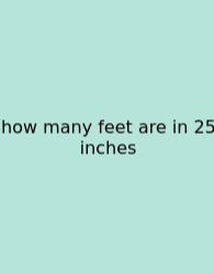 How Many Feet Are In 25 Inches