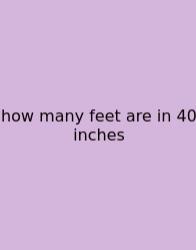 How Many Feet Are In 40 Inches