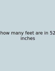 How Many Feet Are In 52 Inches
