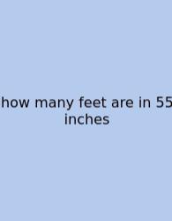 How Many Feet Are In 55 Inches