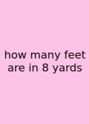 How Many Feet Are In 8 Yards