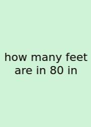 How Many Feet Are In 80 In