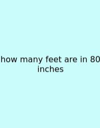 How Many Feet Are In 80 Inches