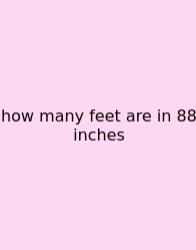 How Many Feet Are In 88 Inches