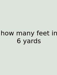 How Many Feet In 6 Yards