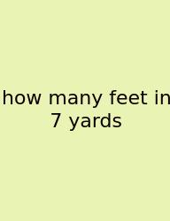 How Many Feet In 7 Yards