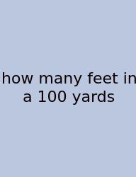 How Many Feet In A 100 Yards